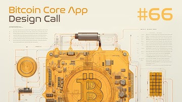 Bitcoin Core App Design Call #66