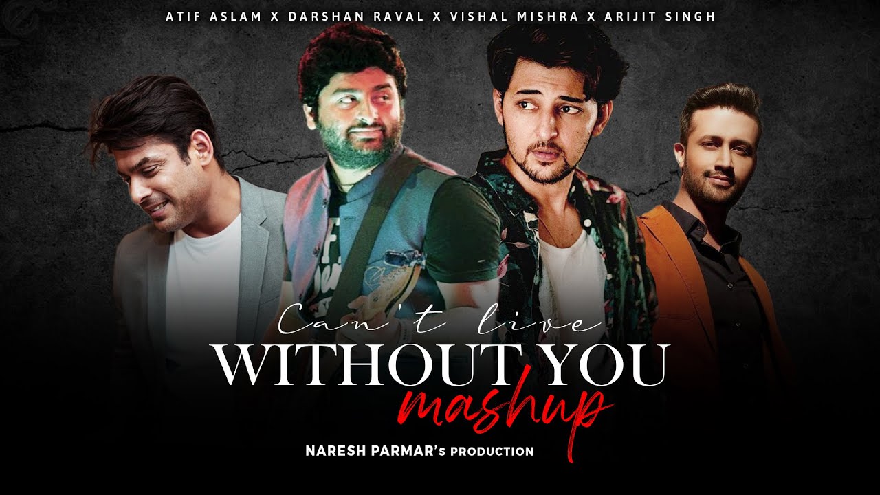 Can't Live Without You Mashup | Sidharth Shukla, Darshan, Atif Aslam, Arijit Singh | Naresh Parmar