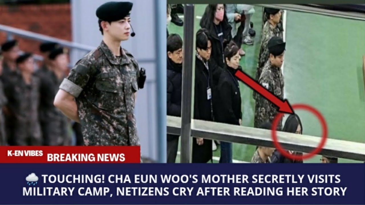 🌧️ Touching! Cha Eun Woo's Mother Secretly Visits Military Camp,Netizens Cry After Reading Her Story