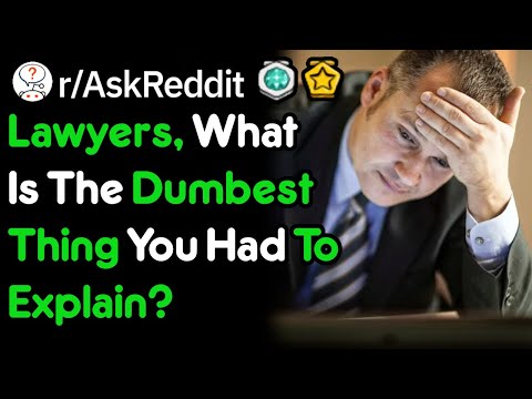 lawyers,-what-dumb-things-have-you-had-to-explain?-(r/askreddit)