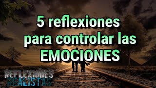 5 excelentes reflexiones para controlar las EMOCIONES y tomar mejores decisiones