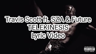 Travis Scott ft. SZA & Future - TELEKINESIS (Lyric Video)