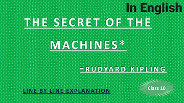 Rudyard Kipling | The Secret of Machine | class 10 | poem | Explained in English