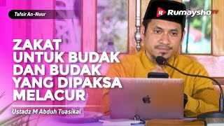 Tafsir Surat An Nuur : Zakat untuk Budak dan Budak Yang Dipaksa Melacur - Ustadz M Abduh Tuasikal