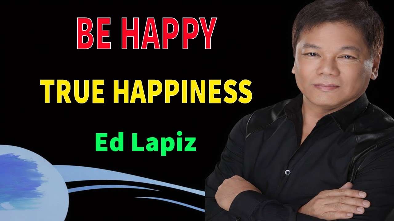 Ed Lapiz - Be Happy - SECRETS TO TRUE HAPPINESS