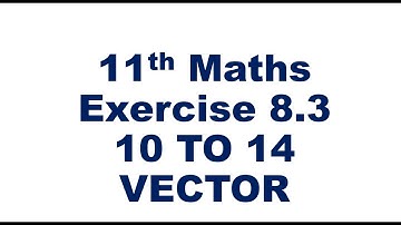 11th Maths Exercise 8.3 From 10 to 14