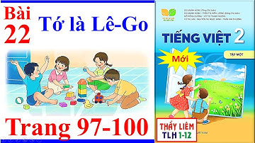 Tiếng Việt Lớp 2 Bài 22 Tuần 12 | Tớ Là Lê-Go | Trang 97 - 100 | Kết Nối Tri Thức | Mới