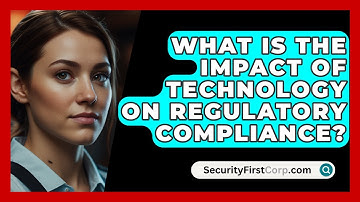What Is The Impact Of Technology On Regulatory Compliance? - SecurityFirstCorp.com