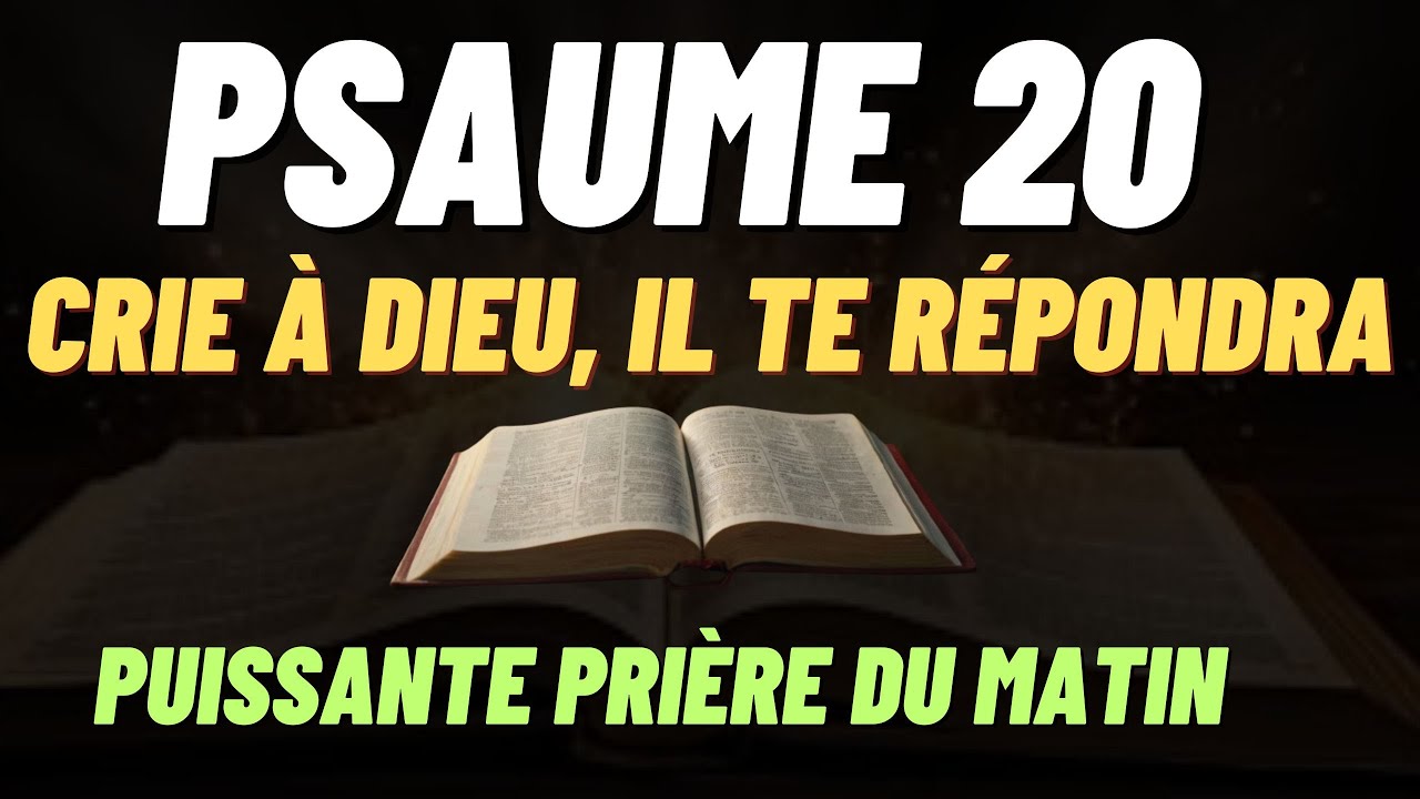 PSAUME 20 : Dites cette prière et Dieu répondra à votre appel | Une prière matinale bénie