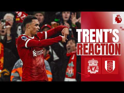 "You can see by the celebration how much it meant!" | Trent's reaction | Liverpool 4-3 Fulham