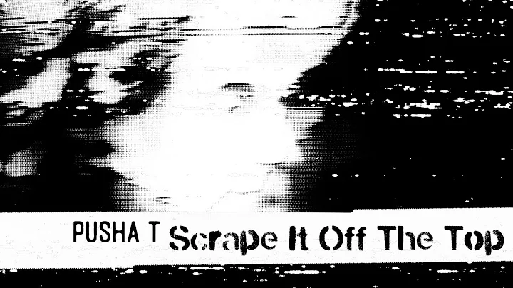 Pusha T - Scrape It Off The Top ft. Lil Uzi Vert &...