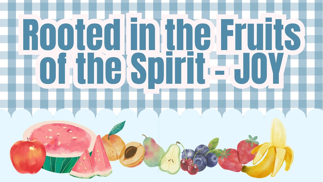 Rooted in the Fruits of the Spirit - Joy