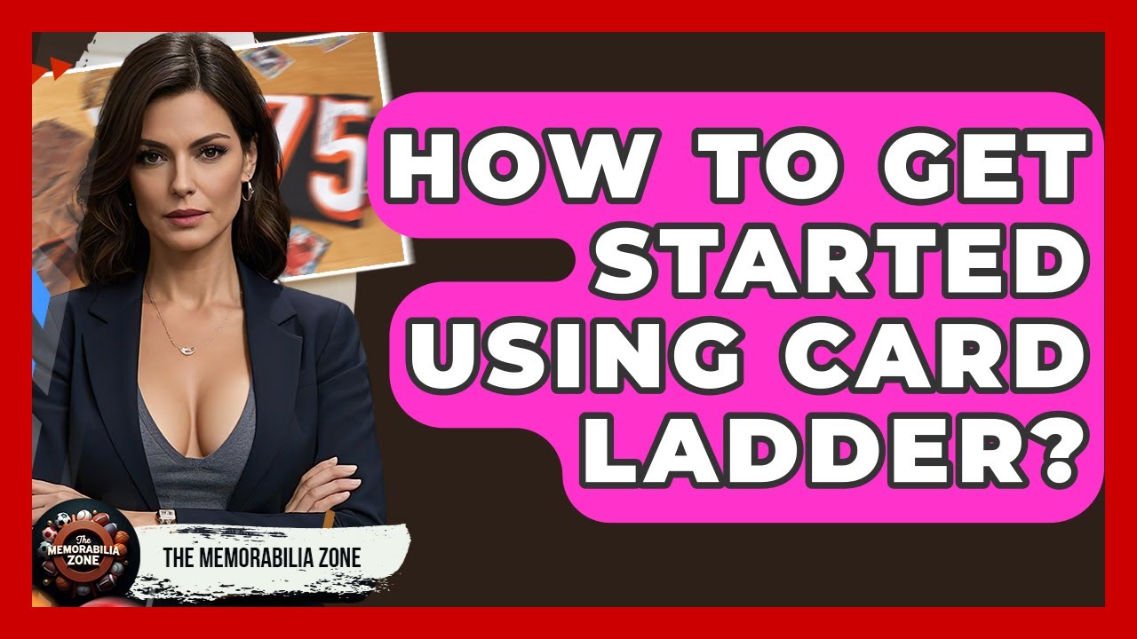 How To Get Started Using Card Ladder? - The Memorabilia Zone