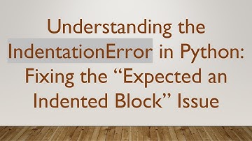 Understanding the IndentationError in Python: Fixing the “Expected an Indented Block” Issue