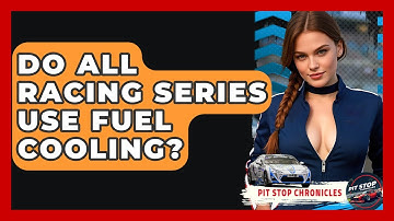 Do All Racing Series Use Fuel Cooling? - Pit Stop Chronicles