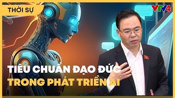 Đại biểu Quốc hội nói về đạo đức trong phát triển AI| VTV4