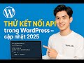 Hướng Dẫn Thử Kết Nối API Trong WordPress Cho Người Mới Học Code | Cập Nhật 2025