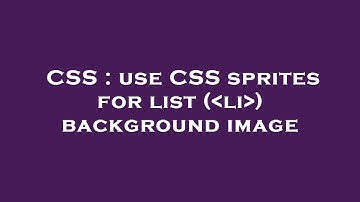 CSS : use CSS sprites for list ( li ) background image