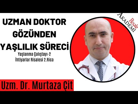 Yaşlılık Fizyolojisi ve Yaşlanma Uzm.Dr. Murtaza Çit Yaşlanma Çalıştayı-2 İhtiyarlar Risalesi 2.Rica