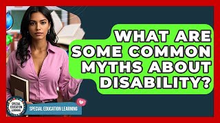 Famous What Are Some Common Myths About Disability? - Special Education Learning Profile