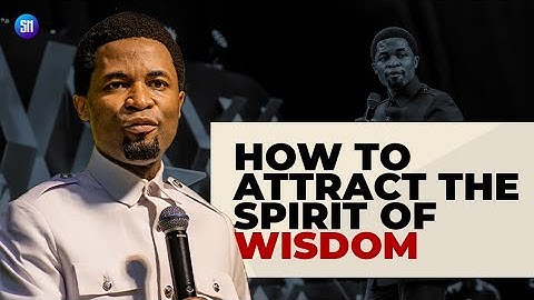 How to Attract the Spirit of Wisdom / Apostle Michael Orokpo