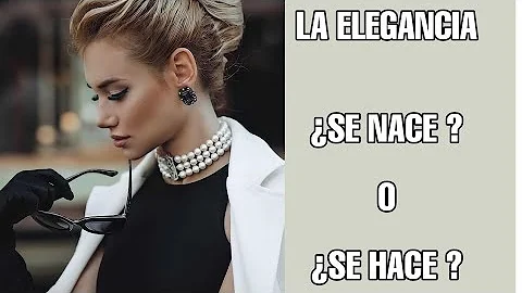 ¿Cuál es la elegancia en una mujer?