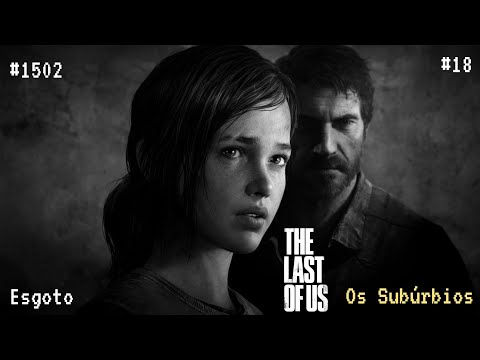 Vídeo: The Last Of Us - Os Subúrbios, Esgotos, Subúrbios