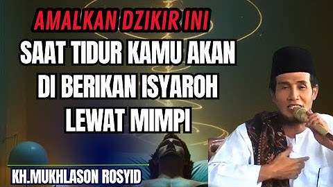Amalkan dzikir ini SAAT TIDUR KAMU AKAN DI BERIKAN ISYAROH LEWAT MIMPI💥KH MUKHLASON ROSYID #tauhid