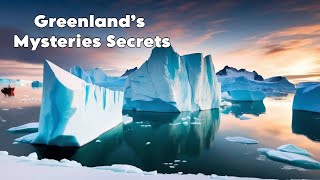 Unveiling Greenland’s Mysteries Secrets of the Arctic