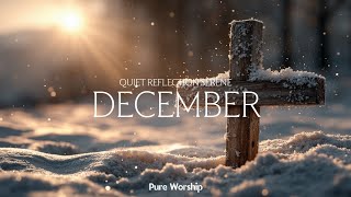 Christian Instrumental Worship - Soaking Music for December Reflection & Study