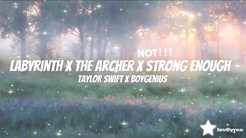 Labyrinth X The Archer X Not Strong Enough - (Taylor Swift & Boy Genius) Tiktok MASHUP