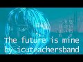 【初音ミク】The future is mine 【ミクオリジナル曲】