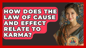 How Does The Law Of Cause And Effect Relate To Karma? - Buddhism Reflections