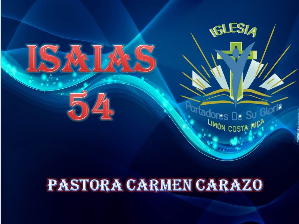 ISAIAS 54 / Pastora Carmen Carazo - 17-01-16