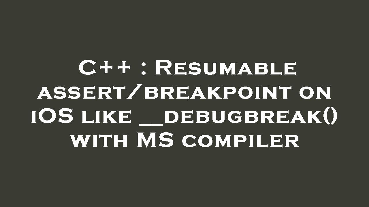 C++ : Resumable assert/breakpoint on iOS like __debugbreak() with MS ...