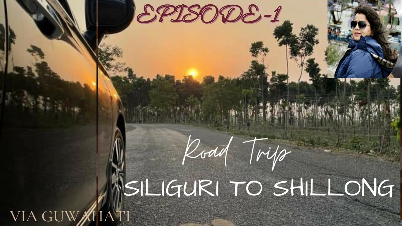 Shillong - A Road Trip by 🚘 Car ( Via Guwahati) # Siliguri  to Meghalaya Full Coverage  - Episode 1