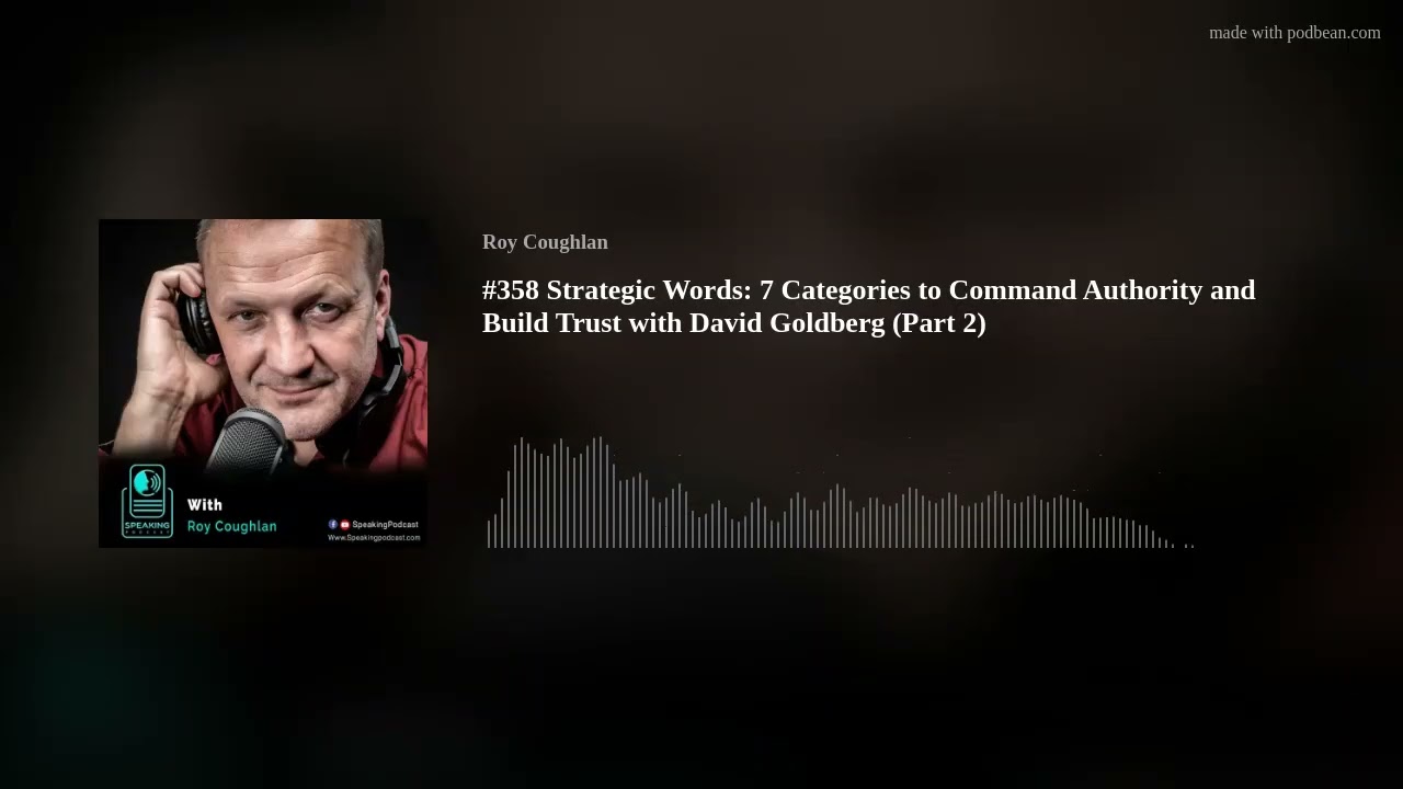 #358 Strategic Words: 7 Categories to Command Authority and Build Trust with David Goldberg (Part 2) #358 Strategic Words: 7 Categories to Command Authority and Build Trust with David Goldberg (Part 2)