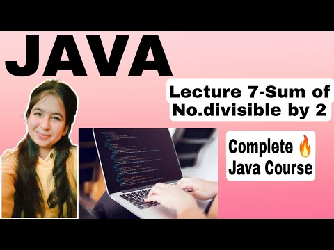 JAVA|| Lecture 7- Sum of No.Divisible By 2