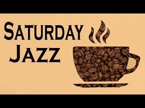 SATURDAY MORNING JAZZ: Coffee Jazz and Relaxing Bossa Nova Music for Good Mood