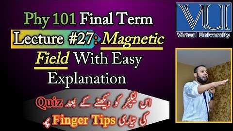 Phy 101 Lecture 27 | Magnetic field | FinalTerm Prepration | Short Lectures |@Yammaz Talks