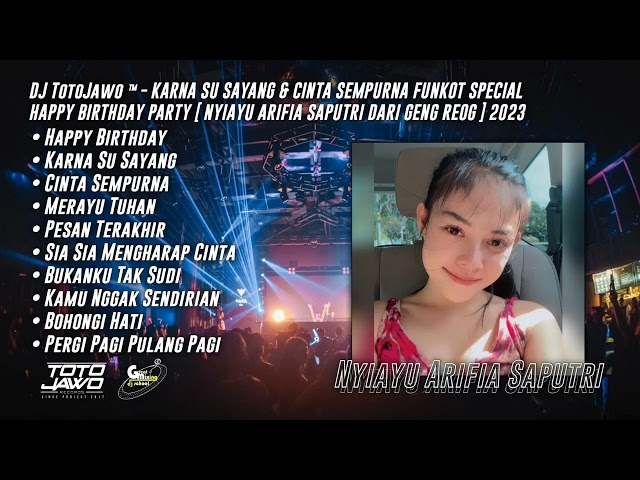 DJ TotoJawo ™ - KARNA SU SAYANG u0026 CINTA SEMPURNA FUNKOT HBD PARTY [ Nyiayu Arifia Saputri ] 2023 class=