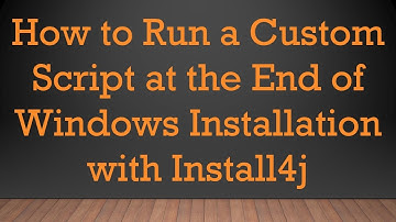 How to Run a Custom Script at the End of Windows Installation with Install4j