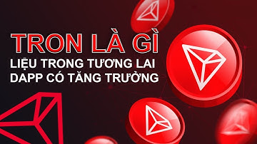 TRON LÀ GÌ ? Liệu trong tương lai Dapp có tăng trưởng