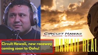 Circuit Hawaii clip from Hawaii Real podcast, Mike Kitchens, and the new Raceway coming!