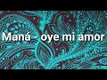 Oye mi amor - maná (LETRA)