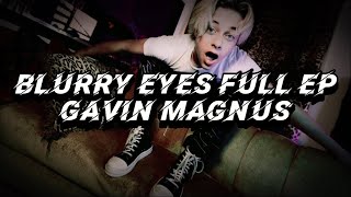 Gavin Magnus “Blurry Eyes” (Full Official EP)