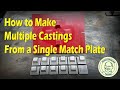 How to Make Multiple Castings From a Single Match Plate.