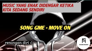lagu yang enak didengar saat sedang sendiri | SONG GME - MOVE ON