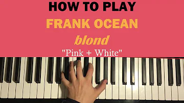 HOW TO PLAY - Frank Ocean - Pink + White [Blond] (Piano Tutorial)