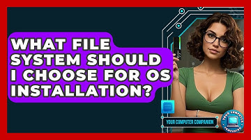 What File System Should I Choose For OS Installation? - Your Computer Companion